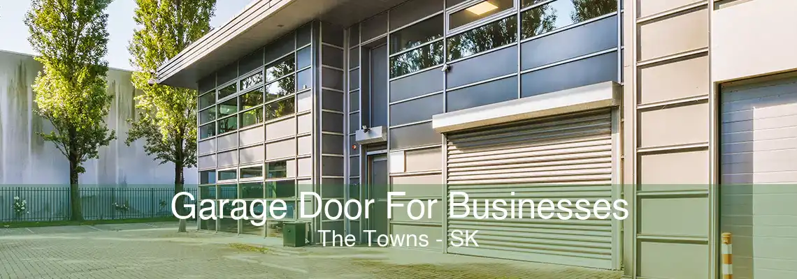Garage Door For Businesses The Towns - SK