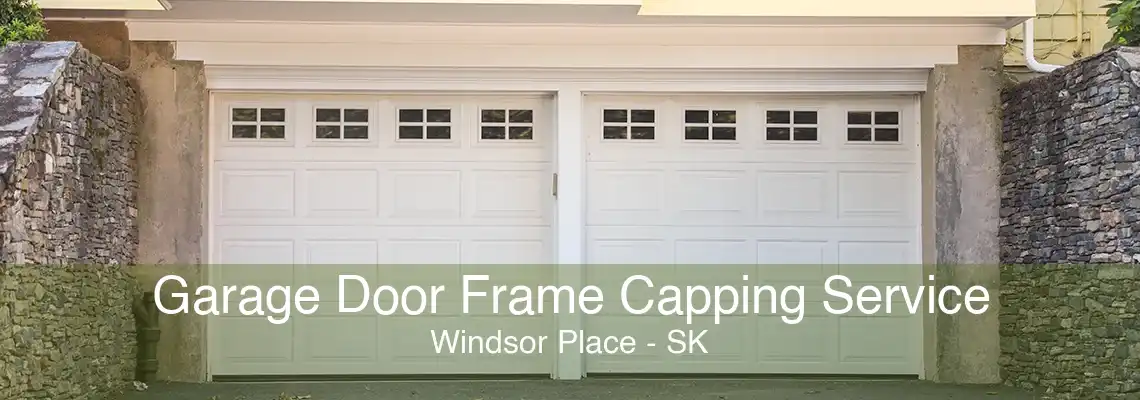 Garage Door Frame Capping Service Windsor Place - SK
