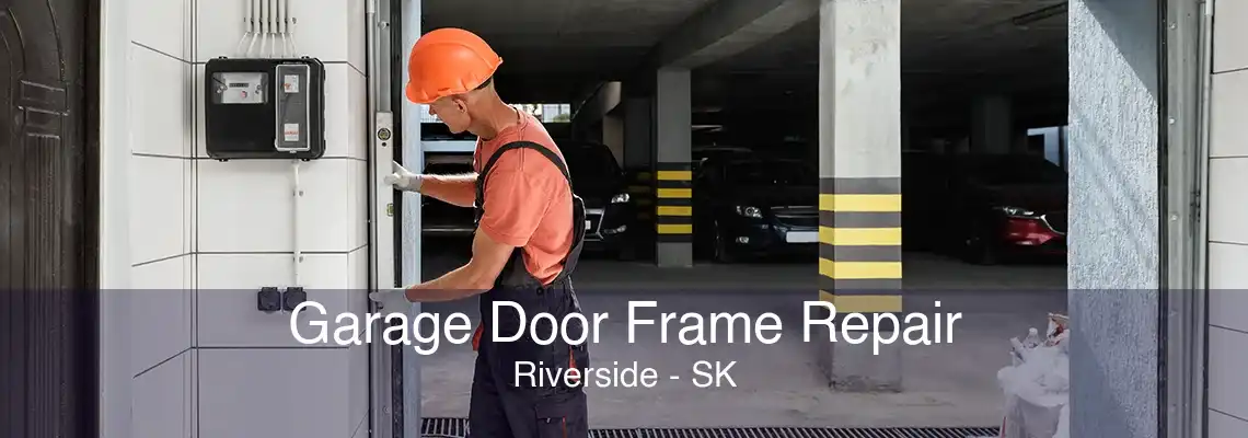 Garage Door Frame Repair Riverside - SK