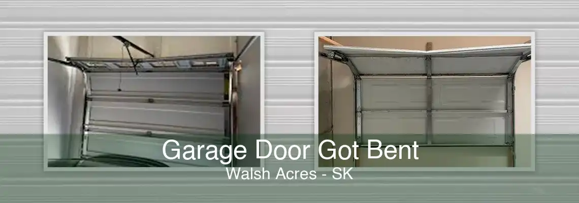 Garage Door Got Bent Walsh Acres - SK