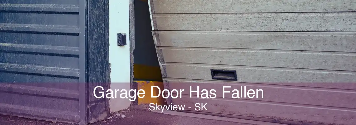 Garage Door Has Fallen Skyview - SK