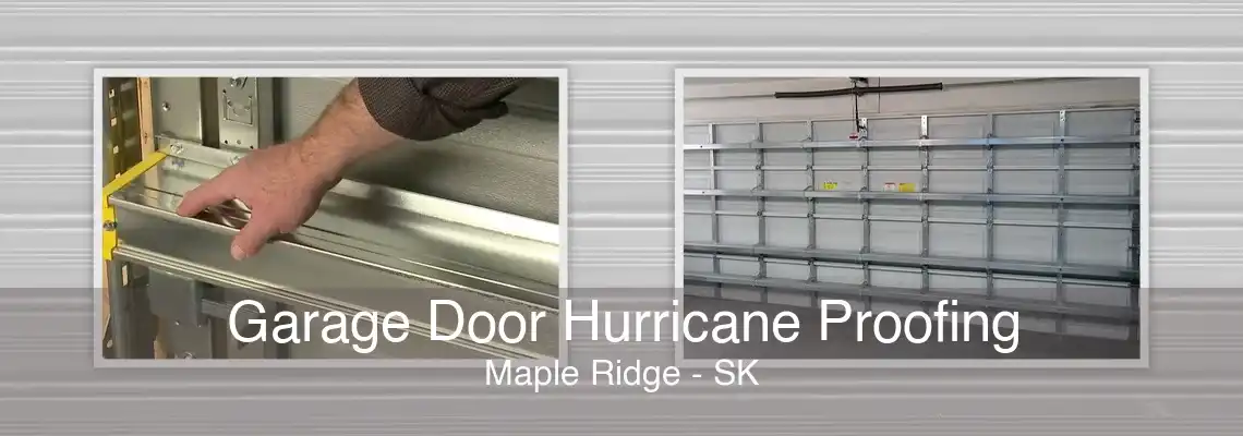 Garage Door Hurricane Proofing Maple Ridge - SK