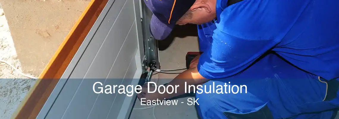 Garage Door Insulation Eastview - SK