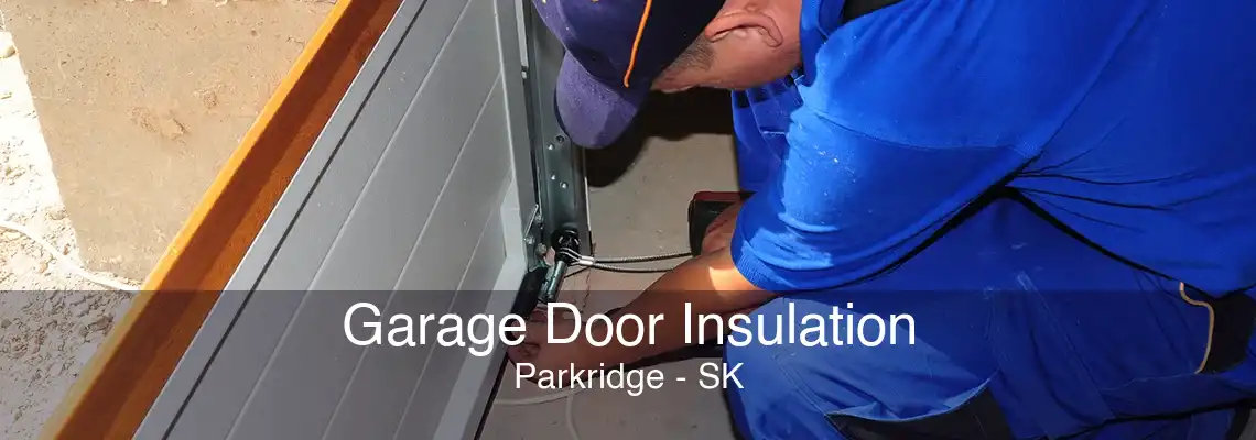 Garage Door Insulation Parkridge - SK