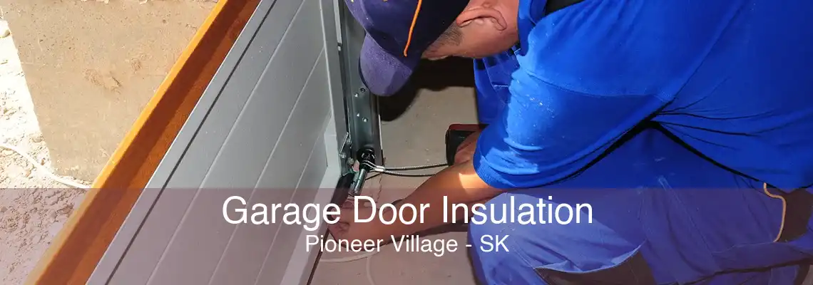 Garage Door Insulation Pioneer Village - SK