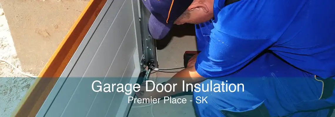 Garage Door Insulation Premier Place - SK