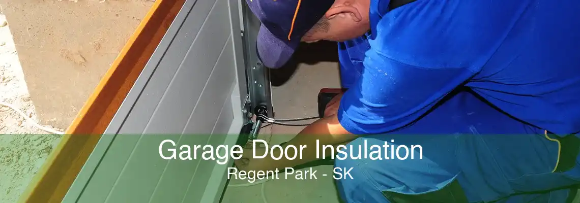 Garage Door Insulation Regent Park - SK