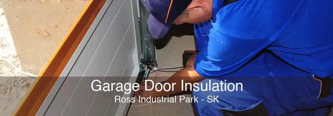Garage Door Insulation Ross Industrial Park - SK
