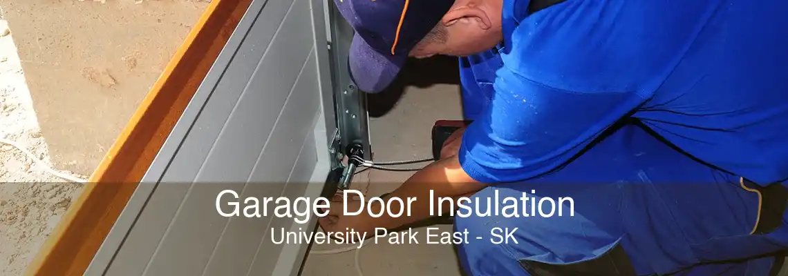 Garage Door Insulation University Park East - SK