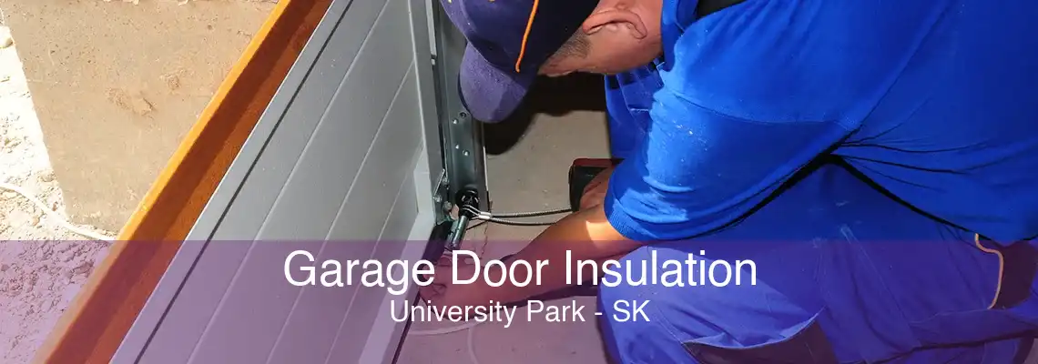 Garage Door Insulation University Park - SK