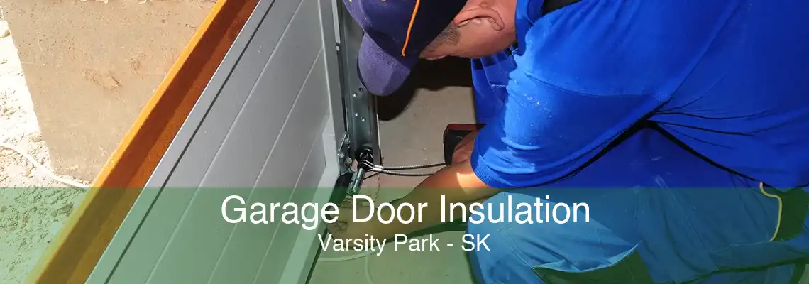 Garage Door Insulation Varsity Park - SK
