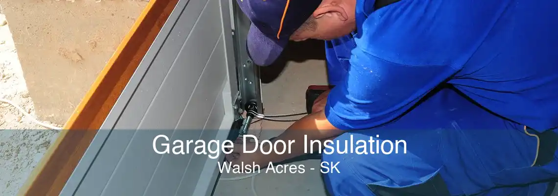 Garage Door Insulation Walsh Acres - SK