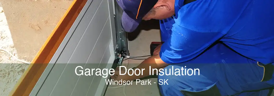 Garage Door Insulation Windsor Park - SK