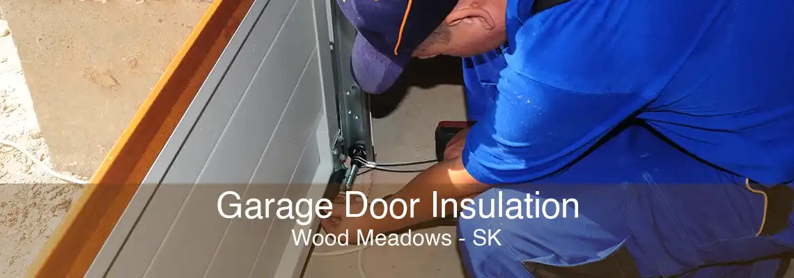 Garage Door Insulation Wood Meadows - SK