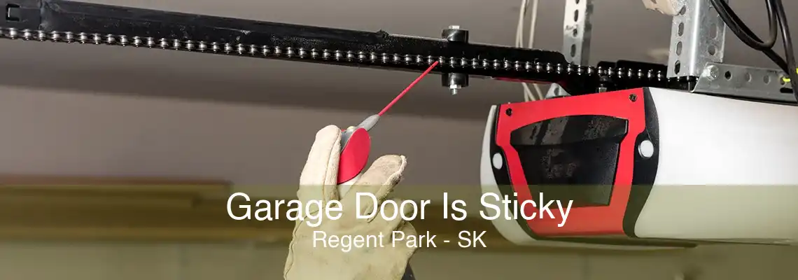Garage Door Is Sticky Regent Park - SK