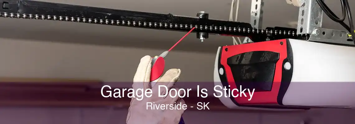 Garage Door Is Sticky Riverside - SK