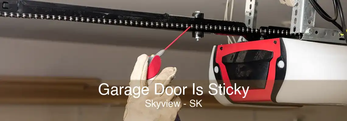 Garage Door Is Sticky Skyview - SK