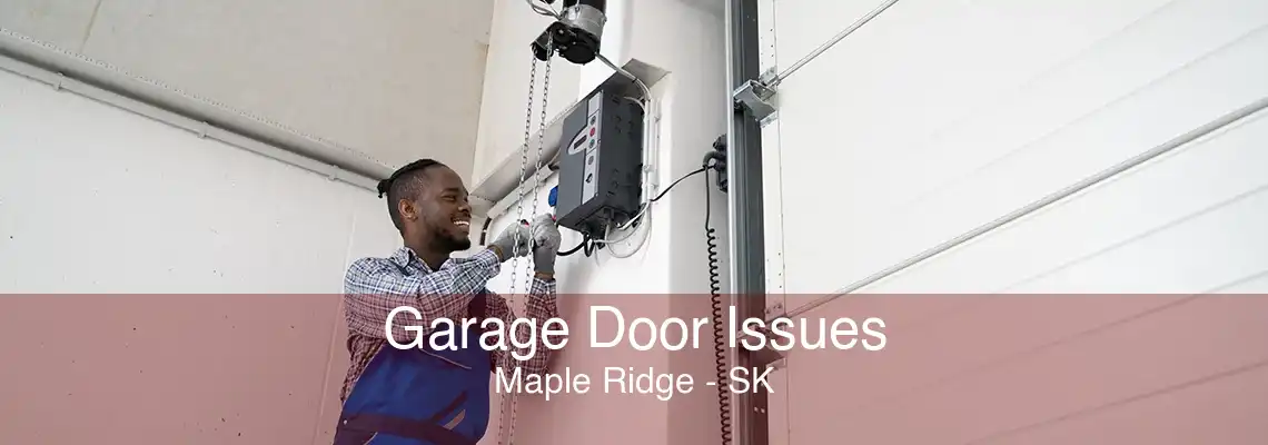 Garage Door Issues Maple Ridge - SK