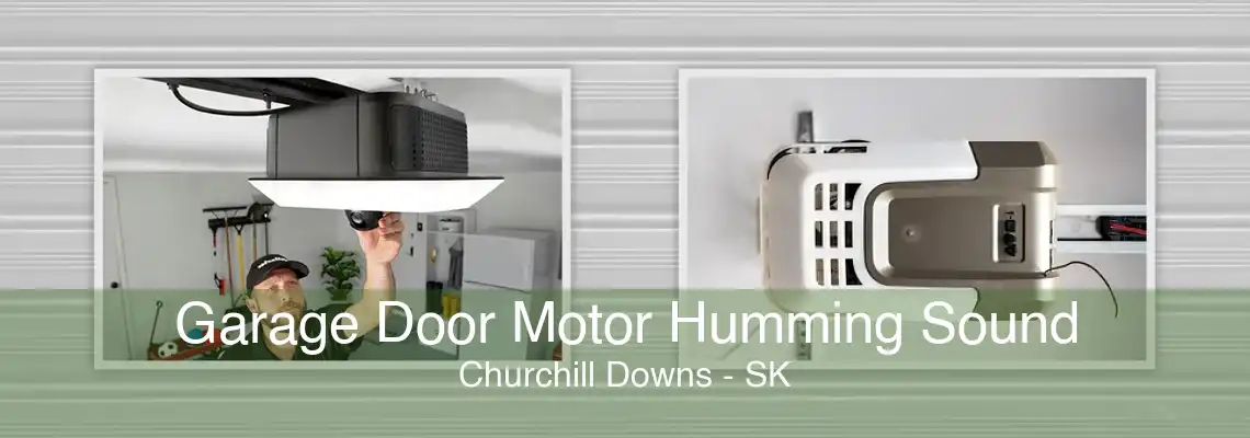 Garage Door Motor Humming Sound Churchill Downs - SK