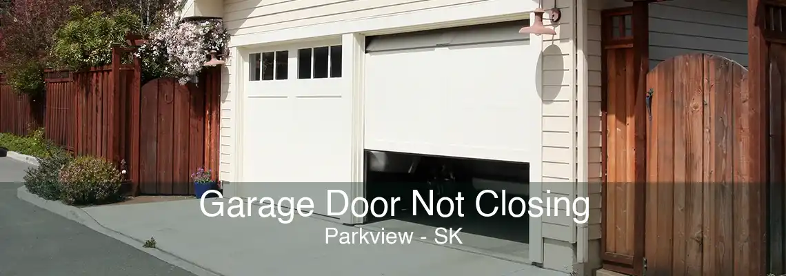 Garage Door Not Closing Parkview - SK