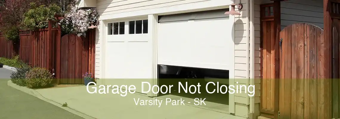 Garage Door Not Closing Varsity Park - SK