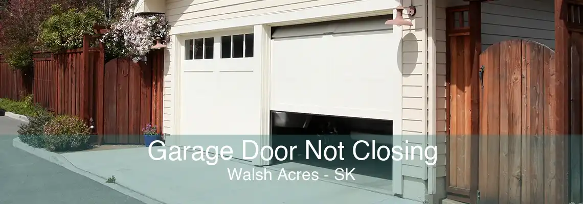 Garage Door Not Closing Walsh Acres - SK