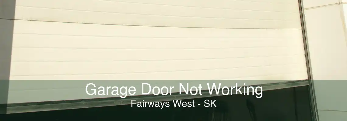 Garage Door Not Working Fairways West - SK