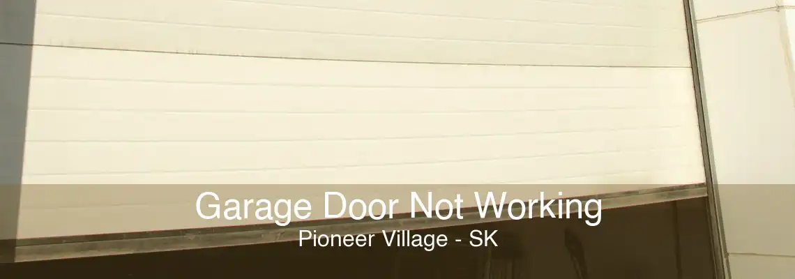 Garage Door Not Working Pioneer Village - SK