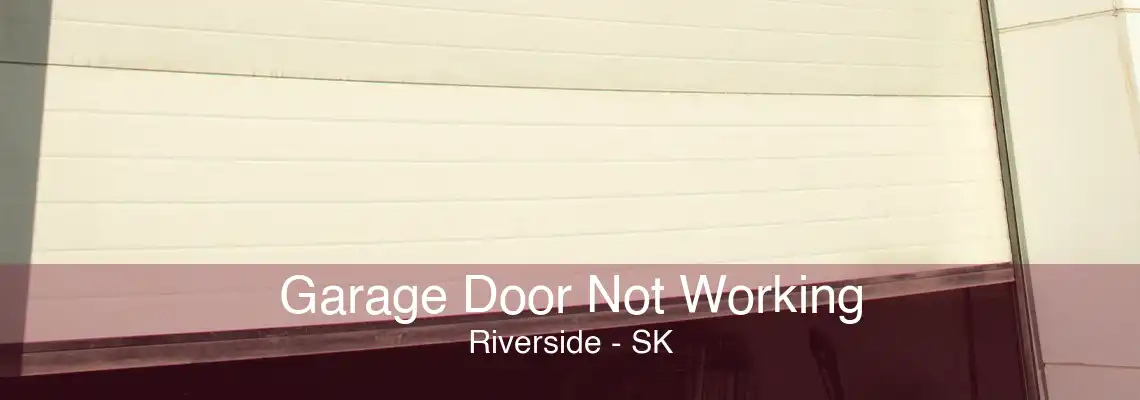 Garage Door Not Working Riverside - SK