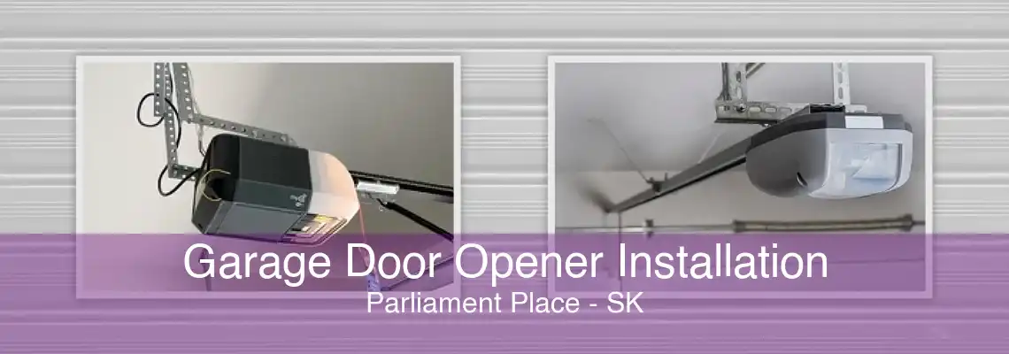 Garage Door Opener Installation Parliament Place - SK