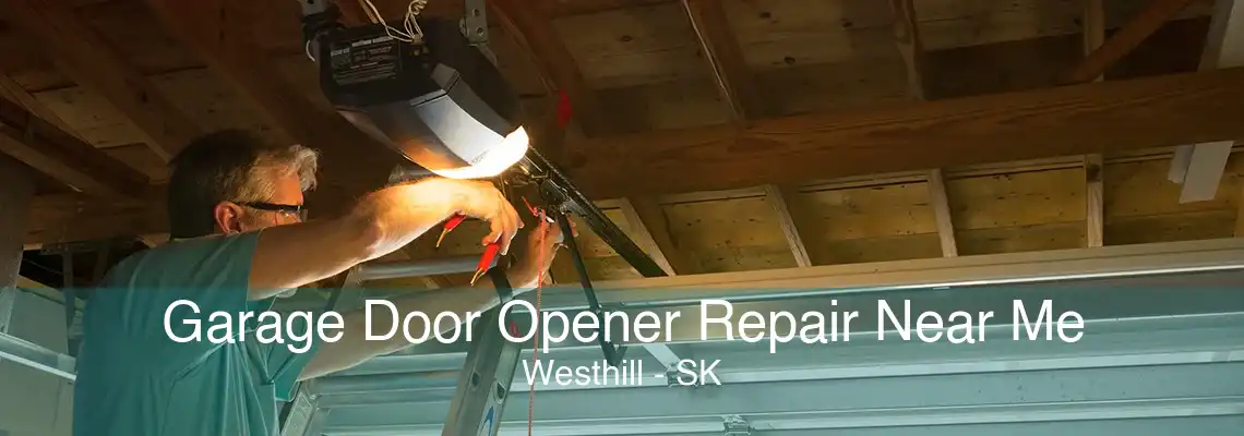 Garage Door Opener Repair Near Me Westhill - SK