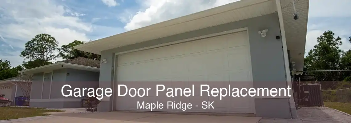 Garage Door Panel Replacement Maple Ridge - SK