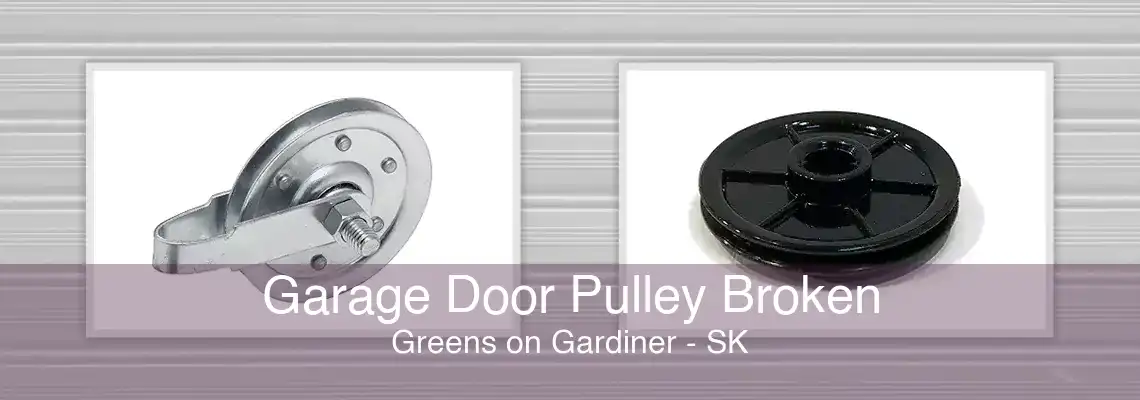 Garage Door Pulley Broken Greens on Gardiner - SK