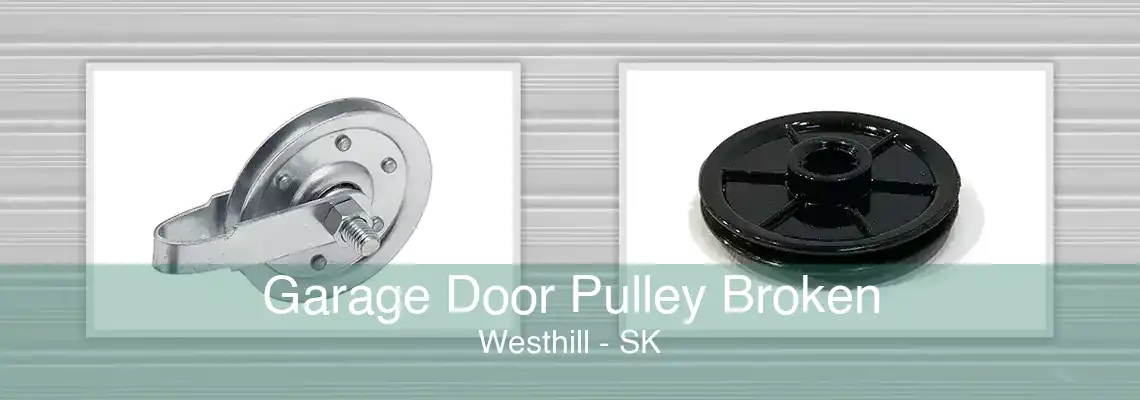Garage Door Pulley Broken Westhill - SK