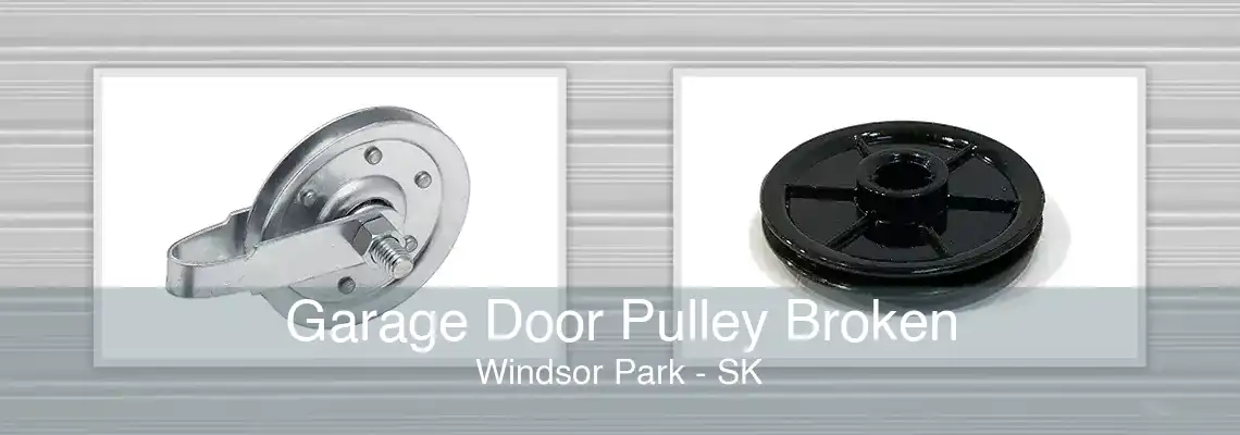 Garage Door Pulley Broken Windsor Park - SK