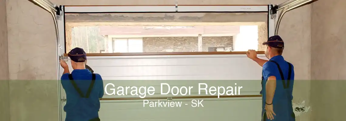 Garage Door Repair Parkview - SK