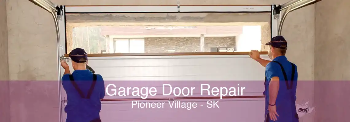 Garage Door Repair Pioneer Village - SK
