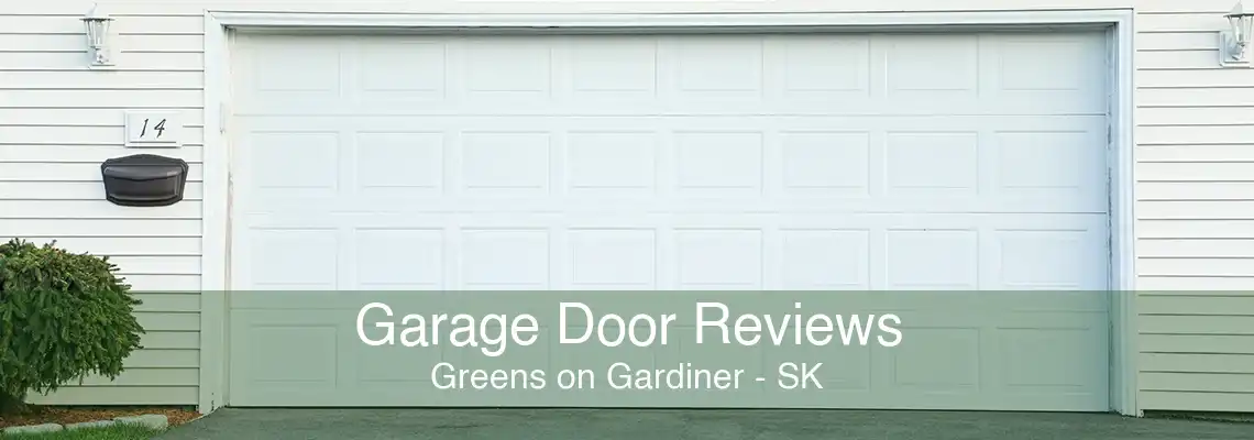 Garage Door Reviews Greens on Gardiner - SK