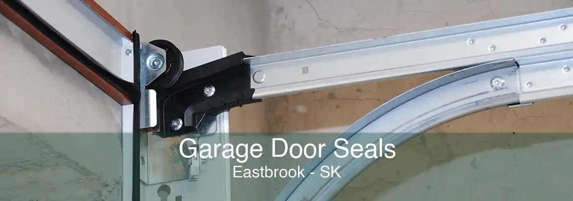 Garage Door Seals Eastbrook - SK