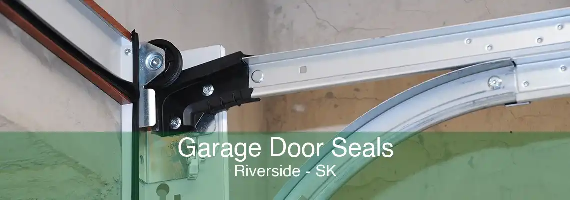 Garage Door Seals Riverside - SK