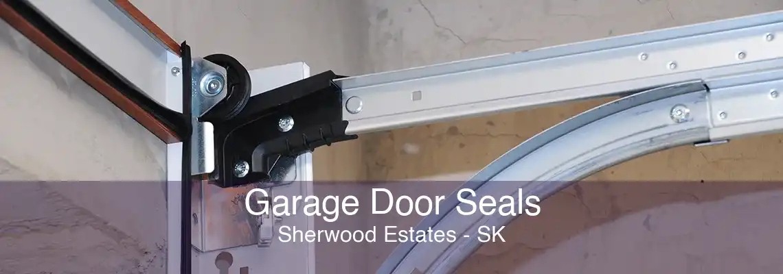 Garage Door Seals Sherwood Estates - SK