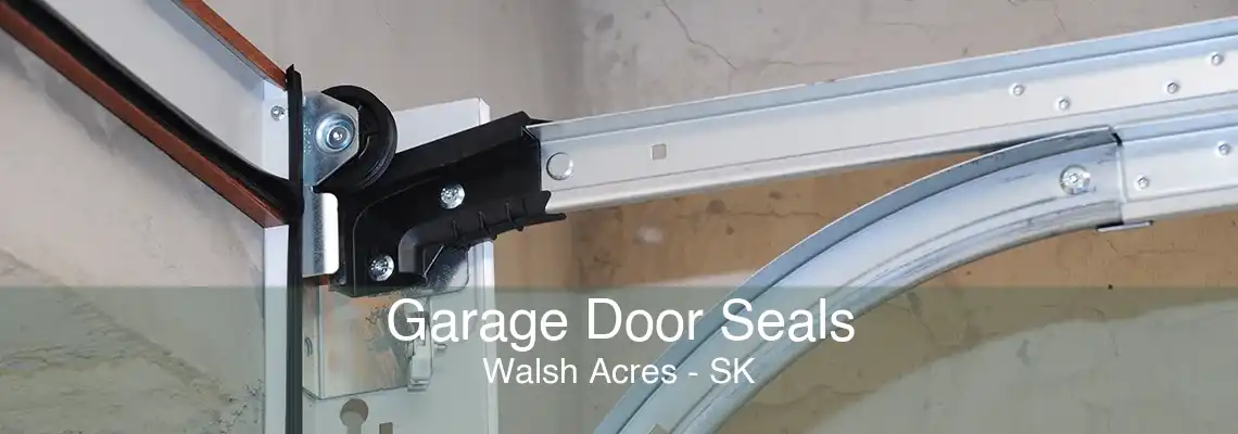 Garage Door Seals Walsh Acres - SK