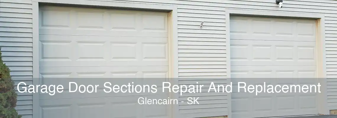 Garage Door Sections Repair And Replacement Glencairn - SK