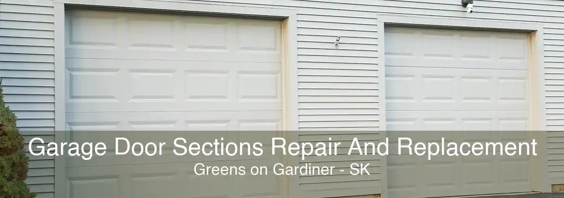 Garage Door Sections Repair And Replacement Greens on Gardiner - SK