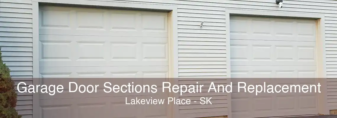 Garage Door Sections Repair And Replacement Lakeview Place - SK