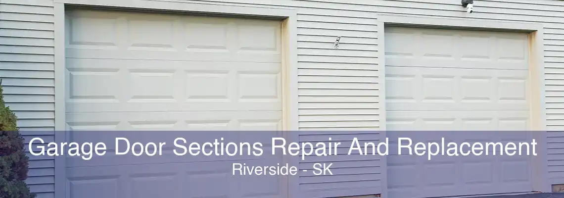 Garage Door Sections Repair And Replacement Riverside - SK