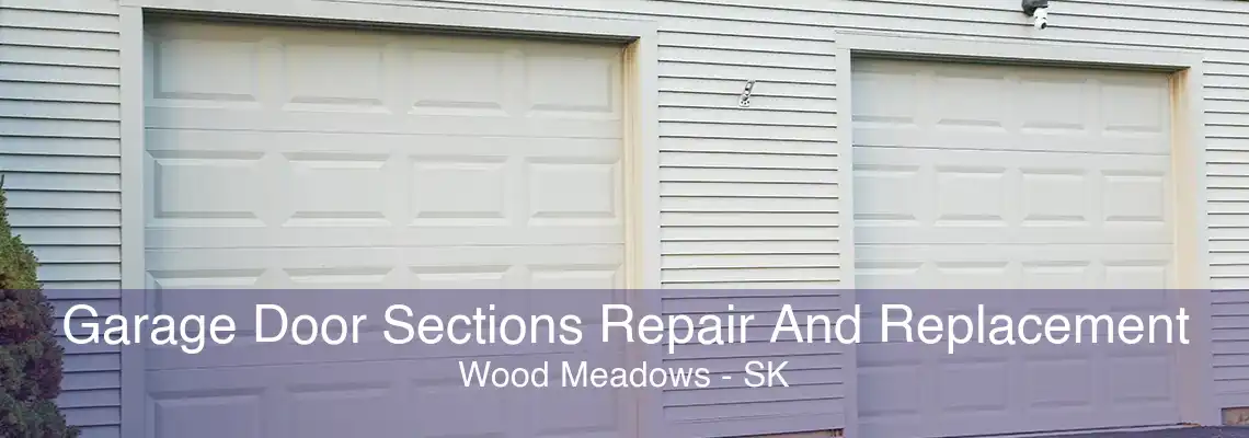 Garage Door Sections Repair And Replacement Wood Meadows - SK