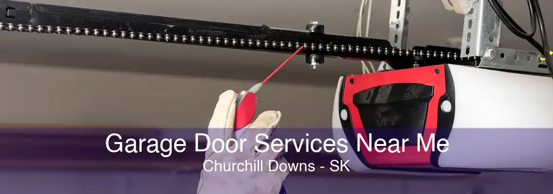 Garage Door Services Near Me Churchill Downs - SK
