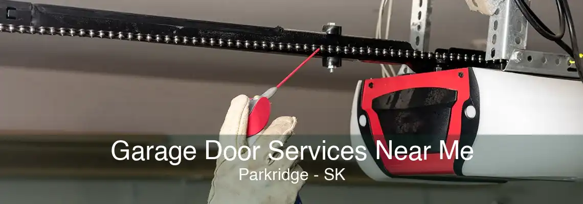 Garage Door Services Near Me Parkridge - SK