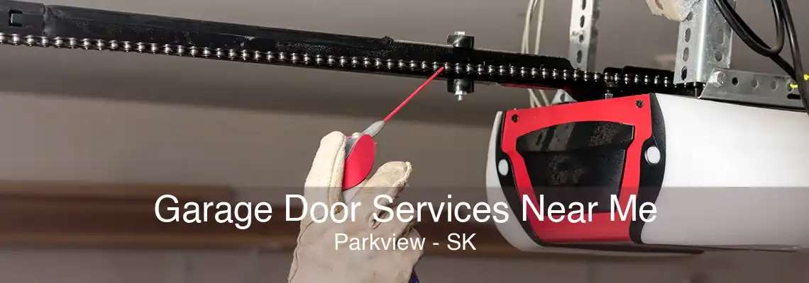 Garage Door Services Near Me Parkview - SK